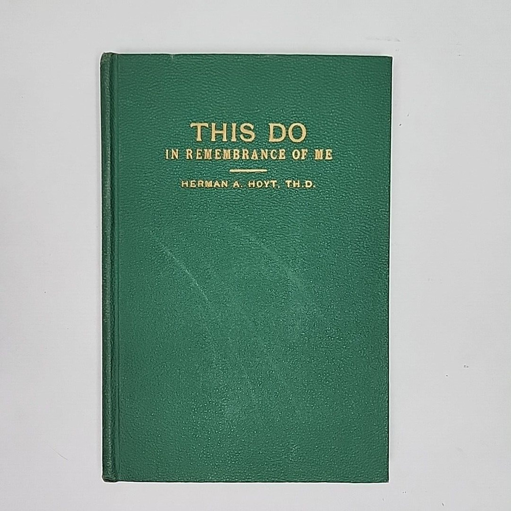 1947 This Do In Remembrance of Me Herman A Hoyt HC Christian Theology Study Book